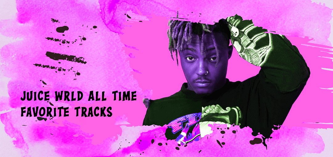 Juice Wrld All Time Favorite Tracks